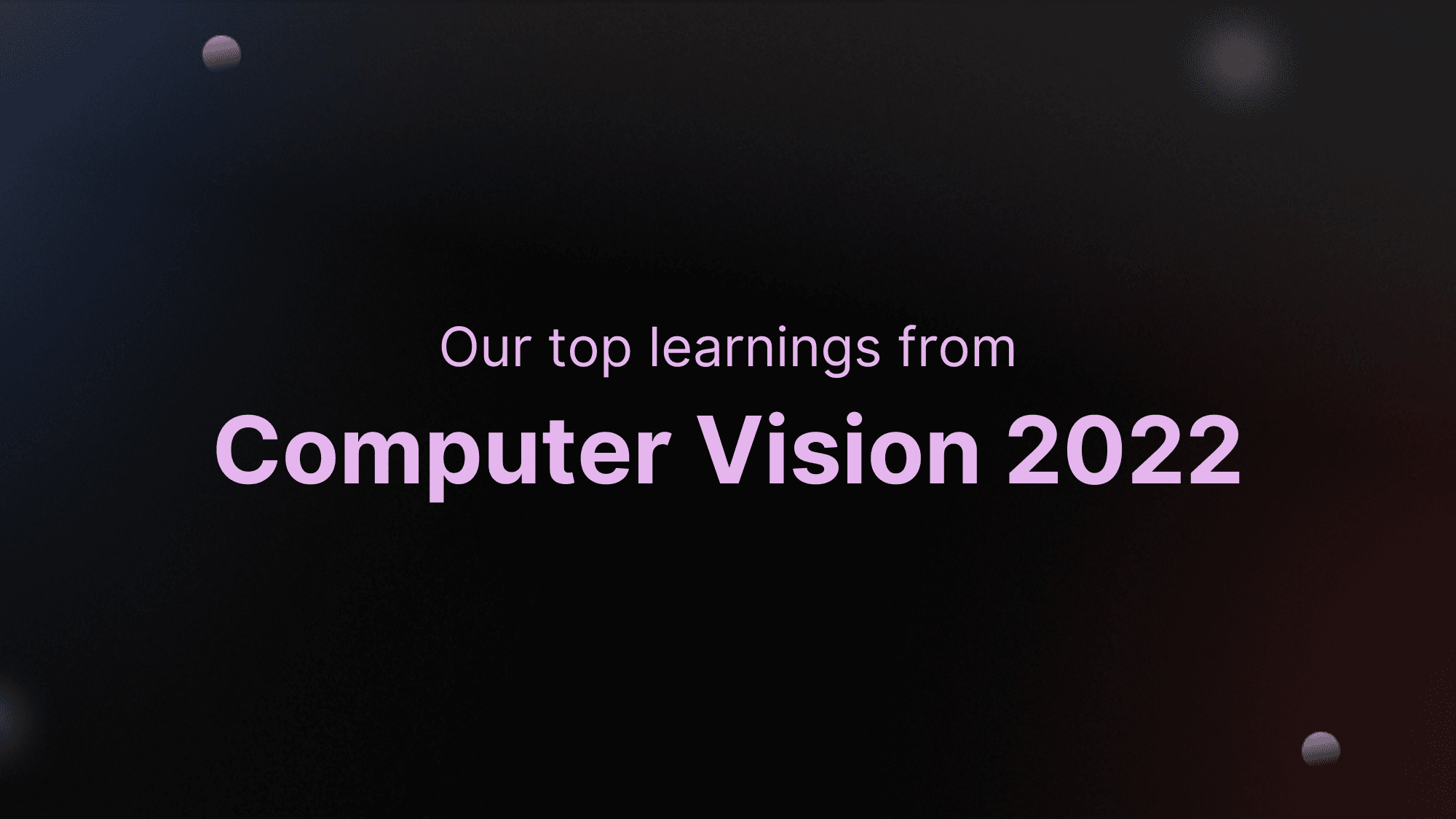 Our top learnings from Computer Vision 2022